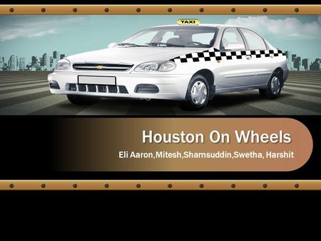 Houston On Wheels Eli Aaron,Mitesh,Shamsuddin,Swetha, Harshit.