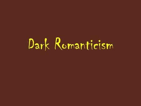 Dark Romanticism. Objective: Students will begin to study “Dark Romanticism” in order to prepare for the study of Poe’s work. Warm-up: What are some.