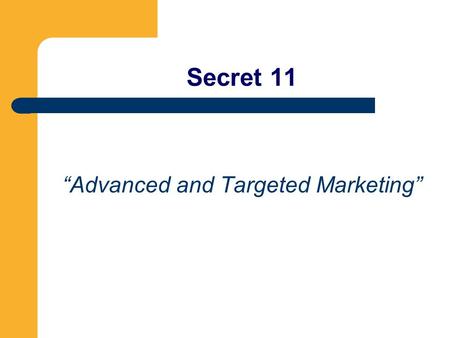 Secret 11 “Advanced and Targeted Marketing”. “Be Someone, Do Something and Be Somewhere”. Dan Kennedy.