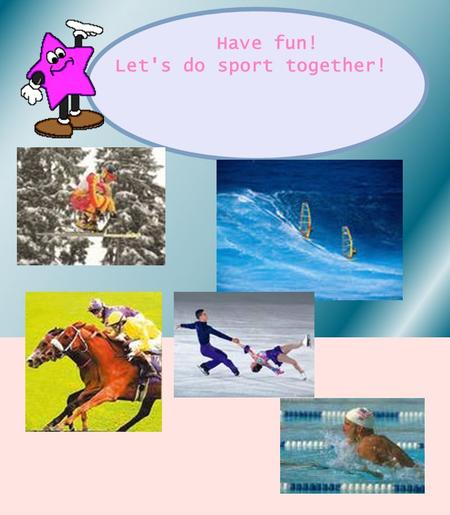 Have fun! Let's do sport together!. Do the tasks: Divide the sport events into categories Answer the questions. Indoor Games / Outdoor Games Make the.