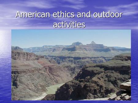 American ethics and outdoor activities. There are 3 moral views in relation to American sport : Lombardi’s principle - Lombardi’s principle - Win at every.