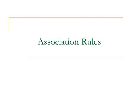Association Rules. CS583, Bing Liu, UIC 2 Association rule mining Proposed by Agrawal et al in 1993. Initially used for Market Basket Analysis to find.