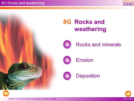 © OUP: To be used solely in purchaser’s school or college 8G Rocks and weathering Rocks and minerals Erosion Deposition 8G Rocks and weathering.