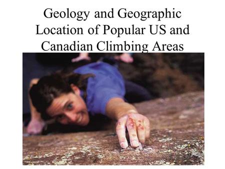 Geology and Geographic Location of Popular US and Canadian Climbing Areas.