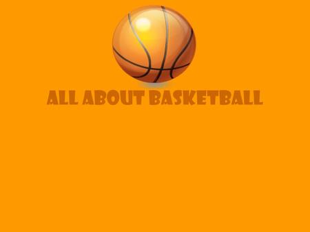 ALL About Basketball. What is basketball? Basketball is a popular sport in the United States. It has two teams of five players on a rectangular court.