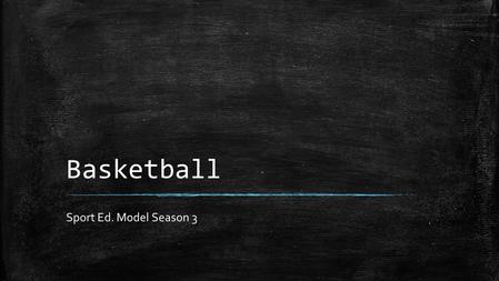 Basketball Sport Ed. Model Season 3. History of Basketball ▪ James Naismith was physical education instructor at the International YMCA Training School.