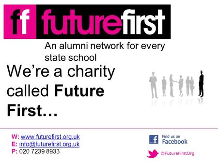 An alumni network for every state school W:  E: P: 020 7239.