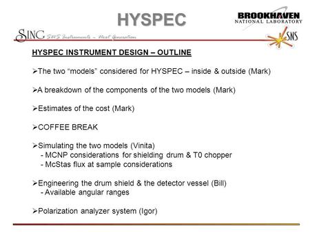 HYSPEC HYSPEC INSTRUMENT DESIGN – OUTLINE  The two “models” considered for HYSPEC – inside & outside (Mark)  A breakdown of the components of the two.