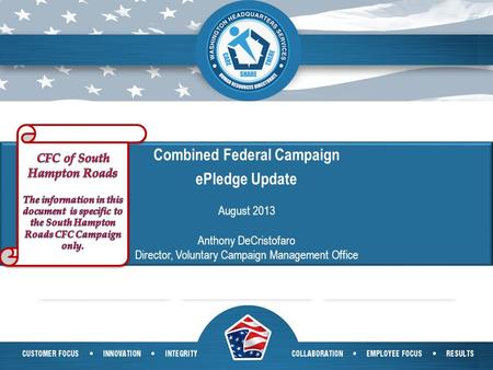 1 Combined Federal Campaign ePledge Update August 2013 Anthony DeCristofaro Director, Voluntary Campaign Management Office.