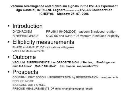 Vacuum birefringence and dichroism signals in the PVLAS experiment Ugo Gastaldi, INFN-LNL Legnaro on behalf of the PVLAS Collaboration ICHEP’06 Moscow.