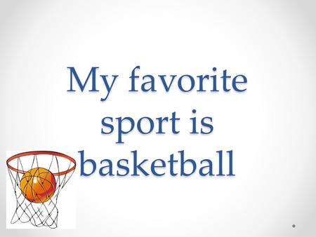 My favorite sport is basketball. Basketball is a sport that allows players to benefit.