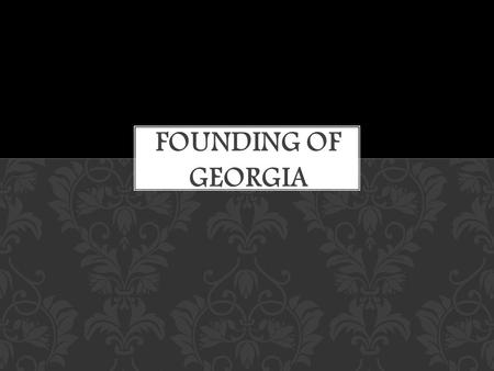 How and why was the colony of Georgia founded? ESSENTIAL QUESTION.