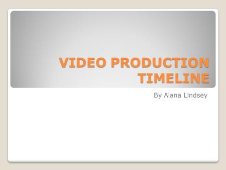 VIDEO PRODUCTION TIMELINE By Alana Lindsey. First Picture Ever Taken The first picture ever taken, was by Joseph Nicéphore Niépce in 1826.
