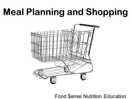 Meal Planning and Shopping Food $ense Nutrition Education.