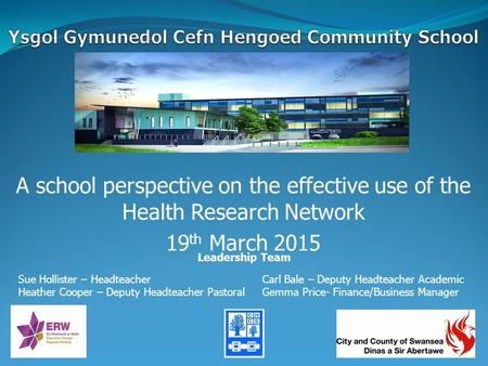 A school perspective on the effective use of the Health Research Network 19 th March 2015 Leadership Team Sue Hollister – HeadteacherCarl Bale – Deputy.