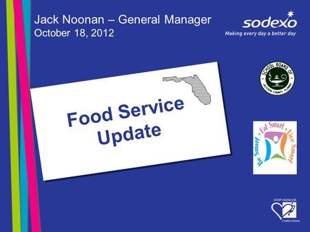 Food Service Update Jack Noonan – General Manager October 18, 2012.