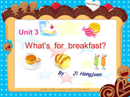 Unit 3 By Ji Hongjuan By Ji Hongjuan What’s for breakfast?