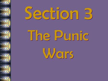 Section 3 The Punic Wars.