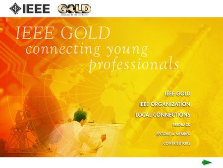 GOLD Member : The Future of IEEE by Tuptim Angkaew 2004 R10 GOLD Coordinator IEEE Member Why IEEE GOLD? Initiation of GOLD in your Section Tip & Technique.