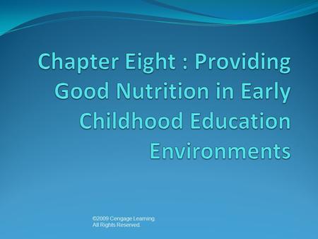 ©2009 Cengage Learning. All Rights Reserved.. ©2010 Cengage Learning. All Rights Reserved. Chapter Eight : Providing Good Nutrition in Early Childhood.