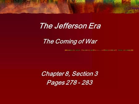 The Jefferson Era The Coming of War