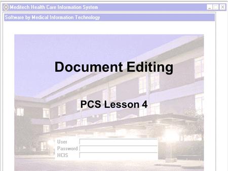 Document Editing PCS Lesson 4. Objectives List situations that require you to edit and undo documentation Demonstrate how to edit your documentation Demonstrate.
