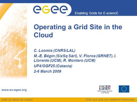 EGEE-III INFSO-RI-222667 Enabling Grids for E-sciencE www.eu-egee.org EGEE and gLite are registered trademarks C. Loomis (CNRS/LAL) M.-E. Bégin (SixSq.