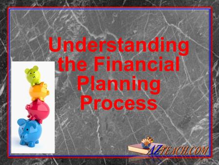 Understanding the Financial Planning Process. Rewards of Sound Financial Planning Improving your standard of living Spending money wisely Accumulating.