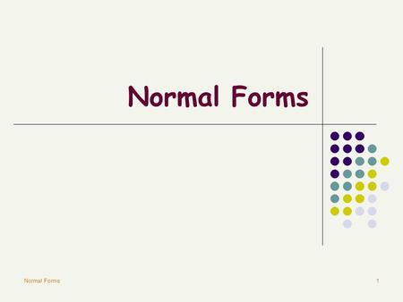 Normal Forms1. 2 The Problems of Redundancy Redundancy is at the root of several problems associated with relational schemas: Wastes storage Causes problems.