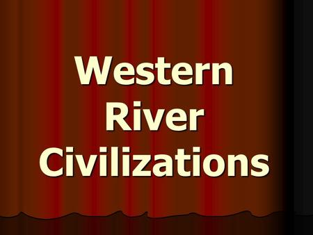 Western River Civilizations. The “Fertile Crescent” Narrow region of good farmland along the Tigris, Euphrates, and Nile Rivers of the Middle East Narrow.
