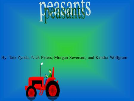 By: Tate Zynda, Nick Peters, Morgan Severson, and Kendra Wolfgram.