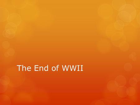 The End of WWII. Germany Surrenders  Dec, 1944- Jan 1945 Battle of the Bulge—last German offensive  April 12 FDR Dies at age 63 of a stroke  April.