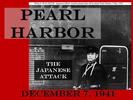 Pearl Harbor The Japanese Attack December 7, 1941.