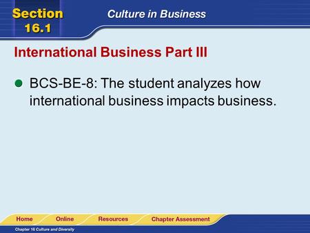 International Business Part III BCS-BE-8: The student analyzes how international business impacts business.
