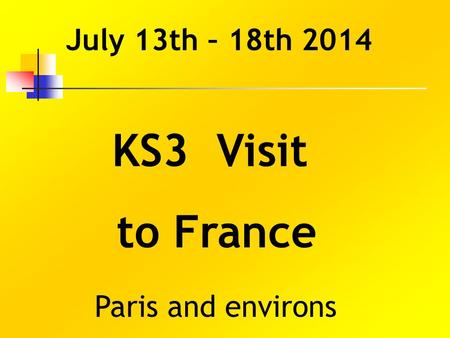 July 13th – 18th 2014 KS3 Visit to France Paris and environs.