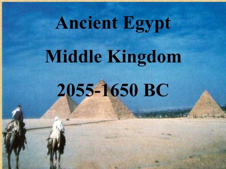 Ancient Egypt Middle Kingdom 2055-1650 BC. Chapter 4 Lesson 3 Vocabulary Civil War – war between two groups in the same place Famine – food shortages.