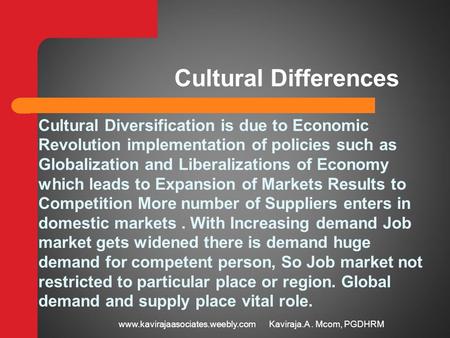 Cultural Differences Cultural Diversification is due to Economic Revolution implementation of policies such as Globalization and Liberalizations of Economy.