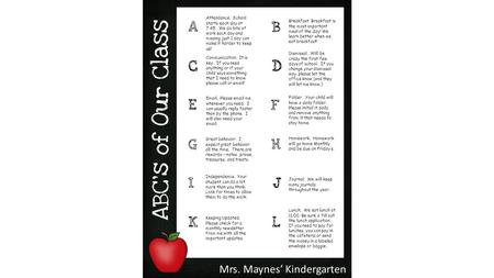 Mrs. Maynes’ Kindergarten Attendance. School starts each day at 7:45. We do lots of work each day and missing just 1 day can make it harder to keep up!