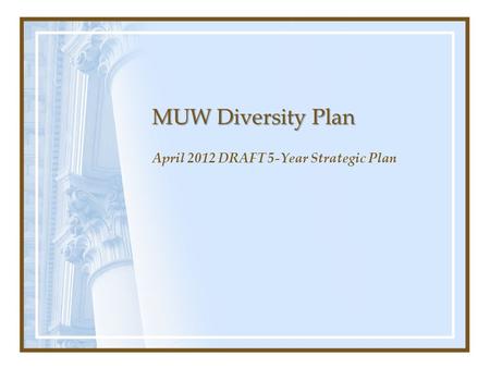 MUW Diversity Plan April 2012 DRAFT 5-Year Strategic Plan.