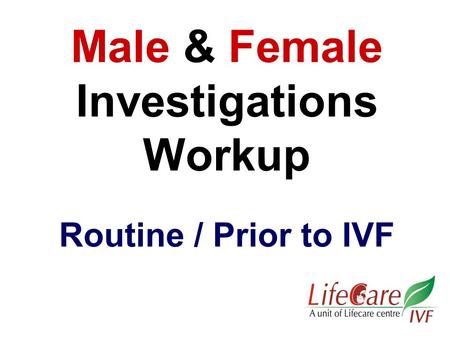 Male & Female Investigations Workup Routine / Prior to IVF