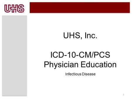 1 UHS, Inc. ICD-10-CM/PCS Physician Education Infectious Disease.