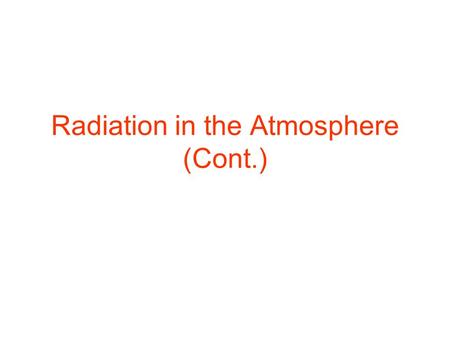 Radiation in the Atmosphere (Cont.). Cloud Effects (2) Cloud effects – occur only when clouds are present. (a) Absorption of the radiant energy by the.