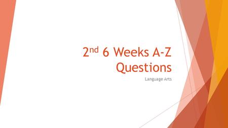 2 nd 6 Weeks A-Z Questions Language Arts. A Write a sentence using two vocabulary words from lessons 3-6 WITH an onomatopoeia.