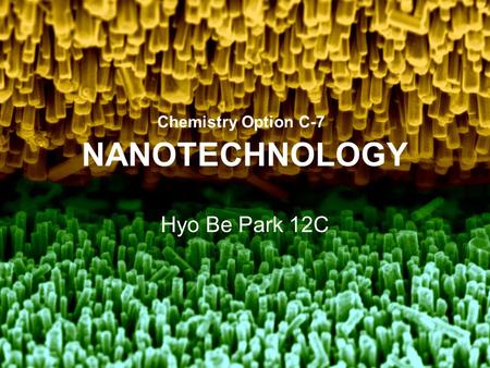 NANOTECHNOLOGY Hyo Be Park 12C Chemistry Option C-7.