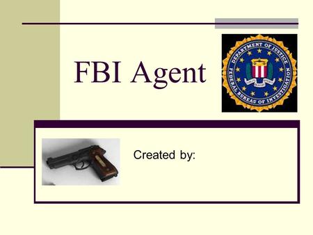 FBI Agent Created by:. Overview The FBI is made up of detectives and investigators They gather information They use evidence for criminal cases.