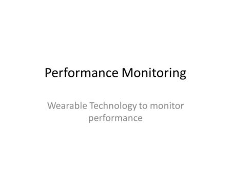 Performance Monitoring Wearable Technology to monitor performance.
