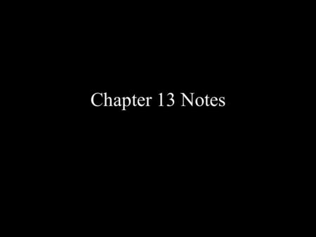 Chapter 13 Notes.