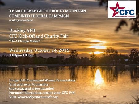TEAM BUCKLEY & THE ROCKY MOUNTAIN COMBINED FEDERAL CAMPAIGN invites you to attend Buckley AFB CFC Kick-Off and Charity Fair “Be A Change Maker” Wednesday,