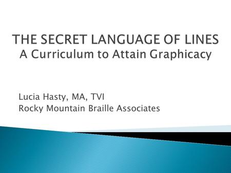 Lucia Hasty, MA, TVI Rocky Mountain Braille Associates.