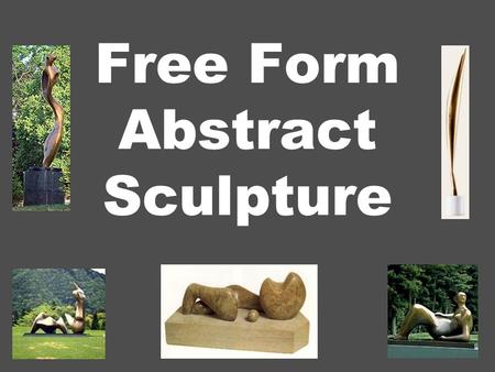 Free Form Abstract Sculpture. What is Free Form Abstract Sculpture? It is a modern style sculpture that has smooth curves and is an abstraction of an.